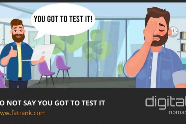 DO NOT SAY You Got To Test It
