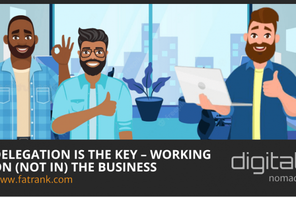 Delegation is the Key - Working on (Not in) the Business