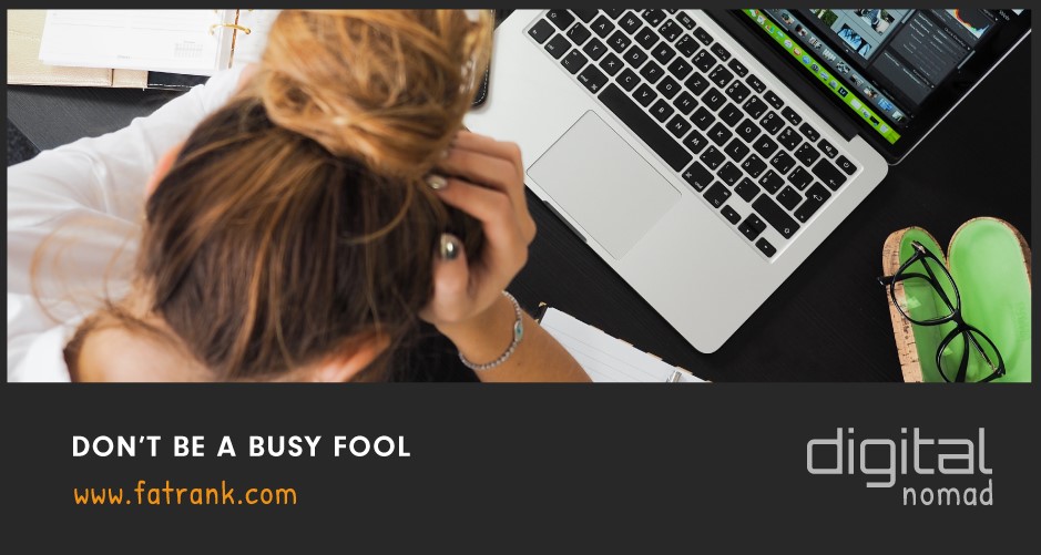 Do Not Be A Busy Fool