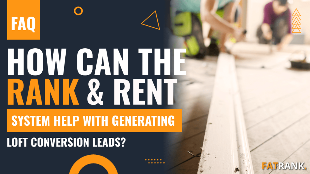How can the rank & rent system help with generating loft conversion leads