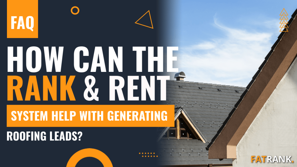 How can the rank & rent system help with generating roofing leads