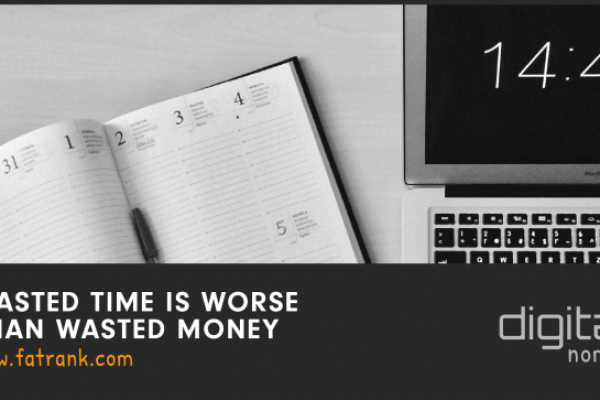Wasted Time is Worse Than Wasted Money