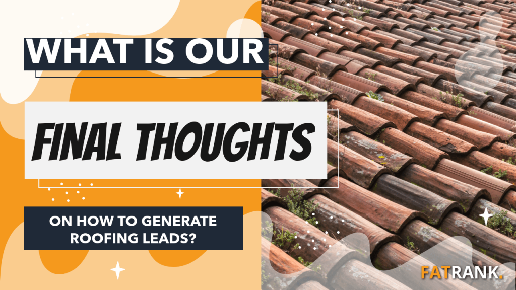 What is our final thoughts on how to generate roofing leads