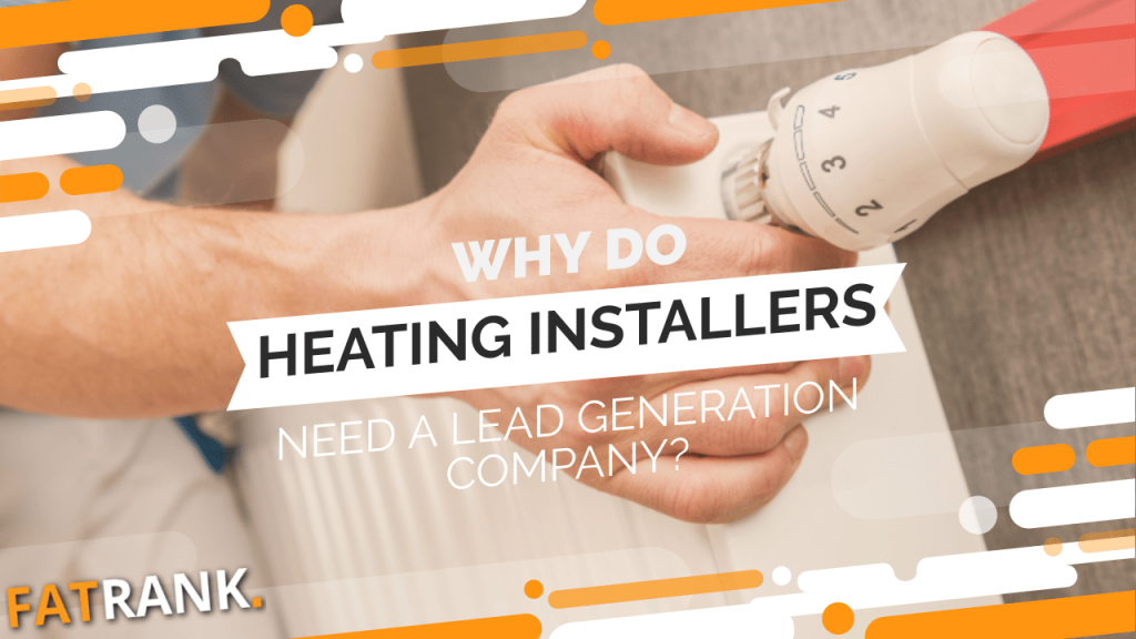 Why do heating installers need a lead generation company