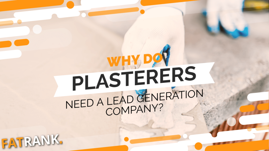 Why do plasterers need a lead generation company