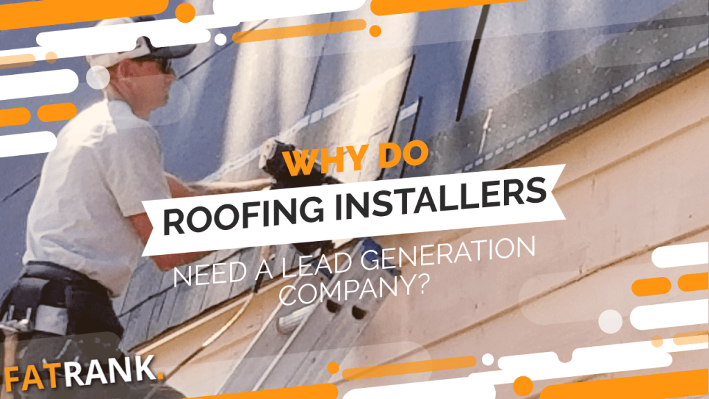 Why do roofing installers need a lead generation company