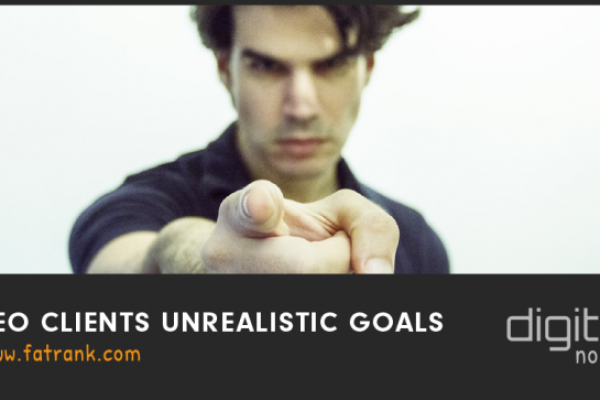 SEO Clients Unrealistic Goals - FatRank